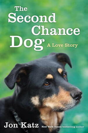 The Second-Chance Dog: A Love Story by Jon Katz