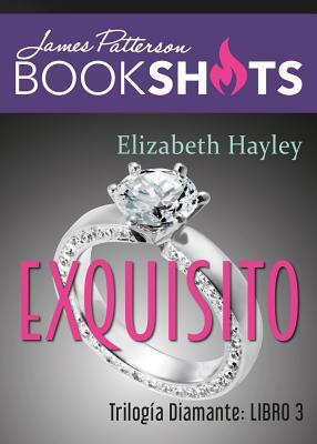 Exquisito: Trilogía de Diamante 3 by Elizabeth Hayley, James Patterson