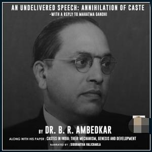 Undelivered Speech: Annihilation of Caste With A Reply To Mahatma Gandhi and Castes In India: Their Mechanism, Genesis and Development by B.R. Ambedkar