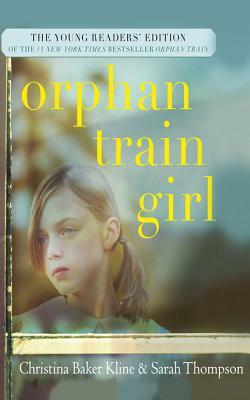 Orphan Train Girl: The Young Readers' Edition of Orphan Train by Christina Baker Kline