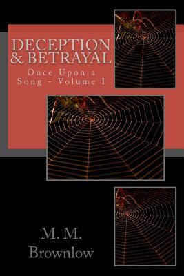 Deception & Betrayal: Once Upon a Song - Volume I by M. M. Brownlow