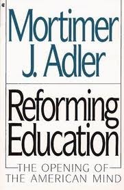 Reforming Education: The Opening of the American Mind by Mortimer J. Adler, Geraldine Van Doren