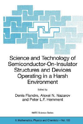 Science and Technology of Semiconductor-On-Insulator Structures and Devices Operating in a Harsh Environment: Proceedings of the NATO Advanced Researc by 