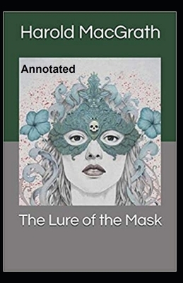 The Lure of the Mask Annotated by Harold Macgrath