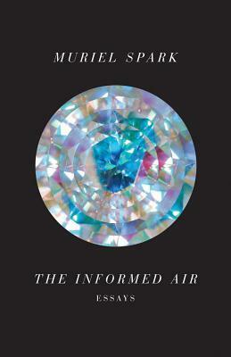 The Informed Air: Essays by Muriel Spark