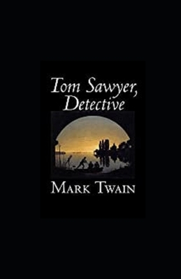 Tom Sawyer, Detective illustrated by Mark Twain