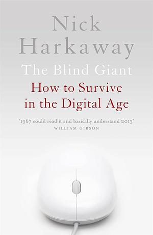 The Blind Giant: How to Survive in the Digital Age by Nick Harkaway