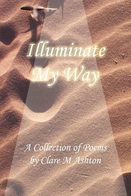 Illuminate My Way by Clare Ashton