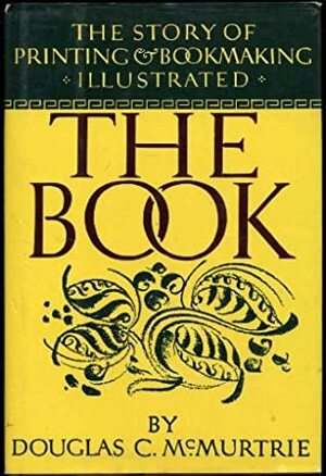 The Book: Story of Printing & Bookmaking by Douglas C. McMurtrie