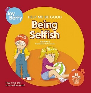 Help Me Be Good: Being Selfish by Joy Berry