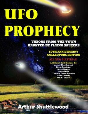 UFO Prophecy: Visions From the Town Haunted By Flying Saucers - 50th Anniversary Collectors Edition by Tim R. Swartz, Timothy Green Beckley, Janina Shuttlewood