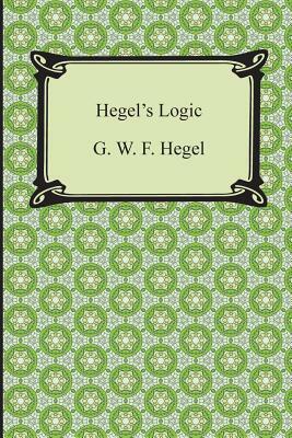 Hegel's Logic: Being Part One of the Encyclopaedia of the Philosophical Sciences by G. W. F. Hegel