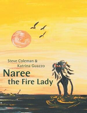Naree the Fire Lady by Katrina Guazzo, Steve Coleman