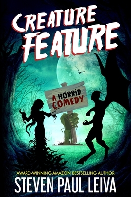 Creature Feature: A Horrid Comedy by Steven Paul Leiva