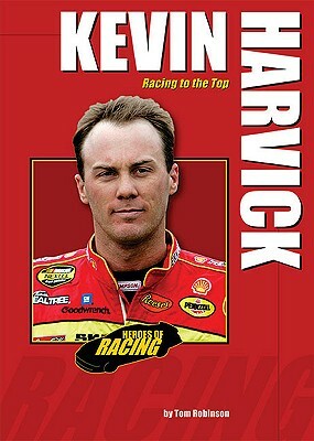 Kevin Harvick: Racing to the Top by Tom Robinson