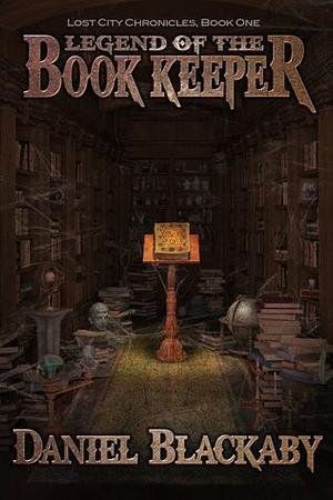 Legend of the Book Keeper by Daniel Blackaby