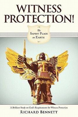 Witness Protection!: The Safest Place on Earth by Richard Bennett