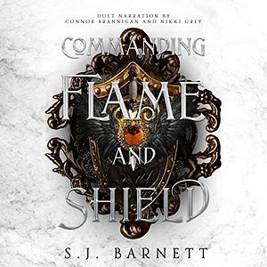Commanding Flame and Shield by S.J. Barnett