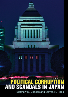 Political Corruption and Scandals in Japan by Matthew M. Carlson, Steven R. Reed