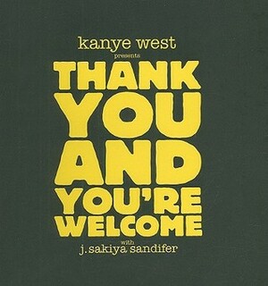 Thank You and You're Welcome by J. Sakiya Sandifer, Kanye West