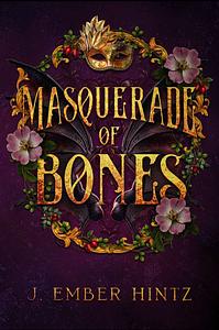 Masquerade of Bones by J. Ember Hintz