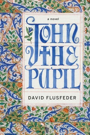 John the Pupil by David Flusfeder