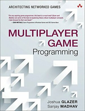 Multiplayer Game Programming: Architecting Networked Games (Game Design) by Josh Glazer, Sanjay Madhav