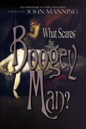 What Scares The Boogeyman? by Nancy Asire, Richard Groller, Chris Morris, Larry Atchley Jr, Bettina Meister, John Manning, Beverly Hale, Shirley Meier, David Conyers, Janet E. Morris, Jason Córdova, Wayne Borean, Bill Snider, Robert M. Price, Thomas Barczak, J.D. Fritz, C. Dean Andersson, Michael H. Hanson