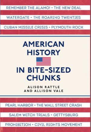 American History in Bite-sized Chunks by Allison Vale, Alison Rattle