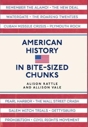 American History in Bite-sized Chunks by Allison Vale, Alison Rattle