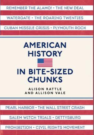 American History in Bite-sized Chunks by Alison Rattle, Allison Vale