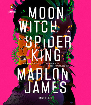 Moon Witch, Spider King by Marlon James