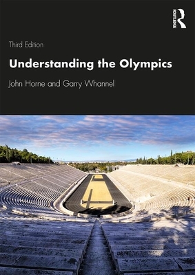 Understanding the Olympics by Garry Whannel, John Horne