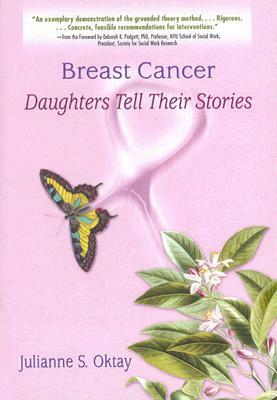 Breast Cancer: Daughters Tell Their Stories by J. Dianne Garner, Julianne S. Oktay