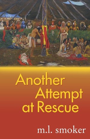 Another Attempt at Rescue by M.L. Smoker