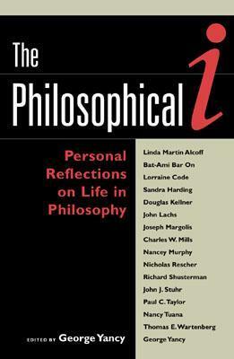 The Philosophical I: Personal Reflections on Life in Philosophy by George Yancy