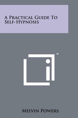 A Practical Guide To Self-Hypnosis by Melvin Powers