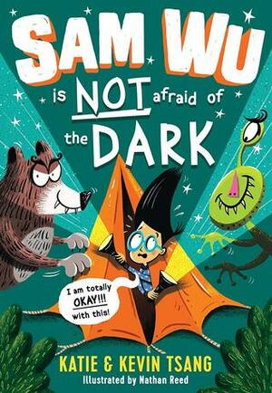 Sam Wu is Not Afraid of the Dark by Nathan Reed, Katie Tsang, Kevin Tsang