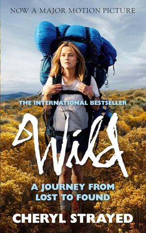 Wild: A Journey from Lost to Found by Cheryl Strayed