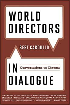 World Directors in Dialogue: Conversations on Cinema by Bert Cardullo