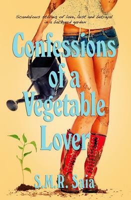 Confessions of a Vegetable Lover by S. M. R. Saia