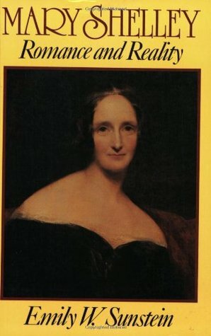 Mary Shelley: Romance and Reality by Emily W. Sunstein