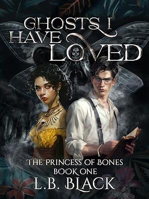 Ghosts I Have Loved by L.B. Black