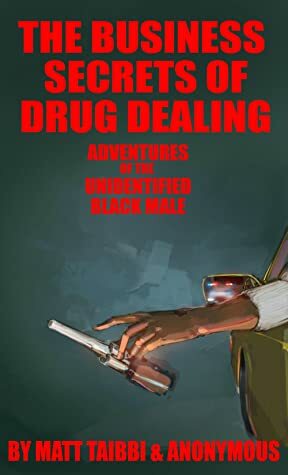 The Business Secrets of Drug Dealing by Matt Taibbi, Huey Carmichael