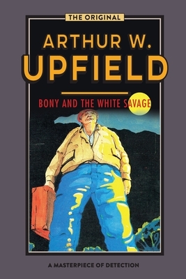 Bony and the White Savage by Arthur Upfield