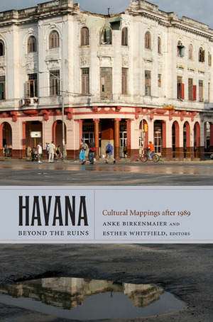 Havana beyond the Ruins: Cultural Mappings after 1989 by Anke Birkenmaier, Mario Coyula-Cowley, Velia Cecilia Bobes, Emma Alvarez-Tabio Albo, Esther Whitfield