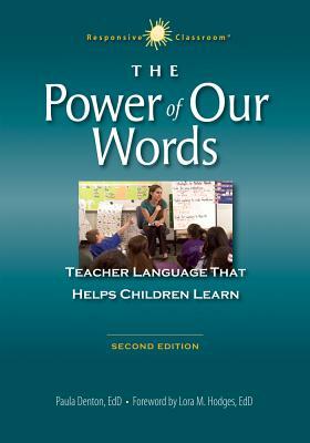 The Power of Our Words: Teacher Language That Helps Children Learn by Paula Denton