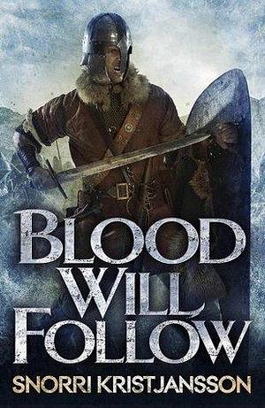 Blood Will Follow: The Valhalla Saga Book II by Snorri Kristjansson, Snorri Kristjansson