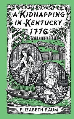 A Kidnapping In Kentucky 1776 by Elizabeth Raum, Elizabeth Raum