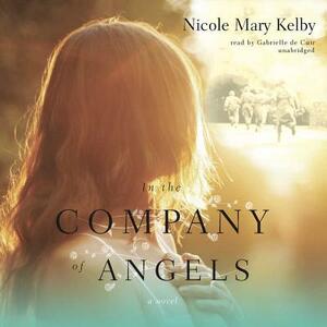 In the Company of Angels by Nicole Mary Kelby